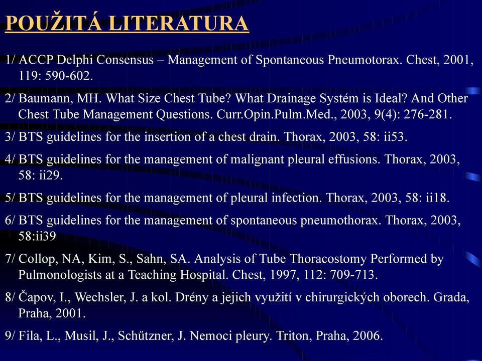 4/ BTS guidelines for the management of malignant pleural effusions. Thorax, 2003, 58: ii29. 5/ BTS guidelines for the management of pleural infection. Thorax, 2003, 58: ii18.