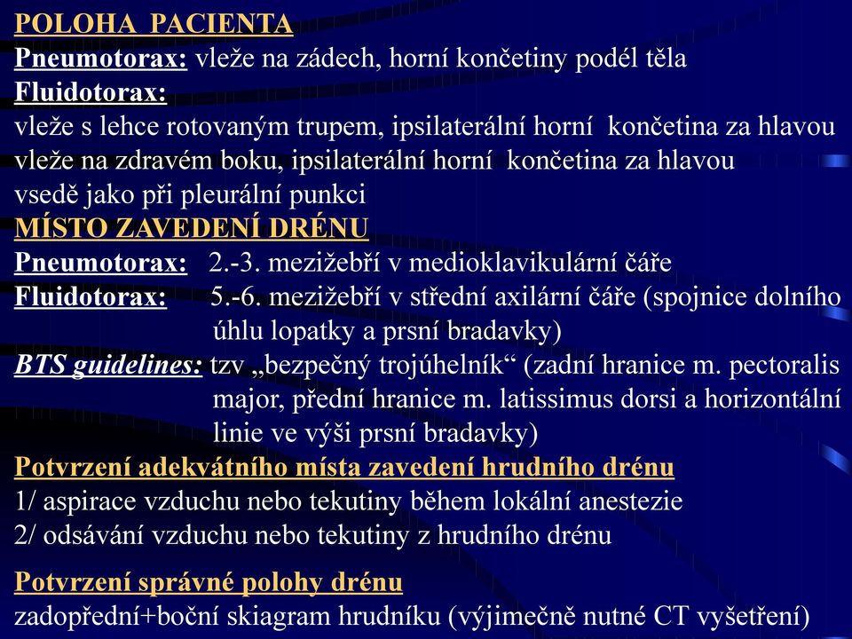 mezižebří v střední axilární čáře (spojnice dolního úhlu lopatky a prsní bradavky) BTS guidelines: tzv bezpečný trojúhelník (zadní hranice m. pectoralis major, přední hranice m.