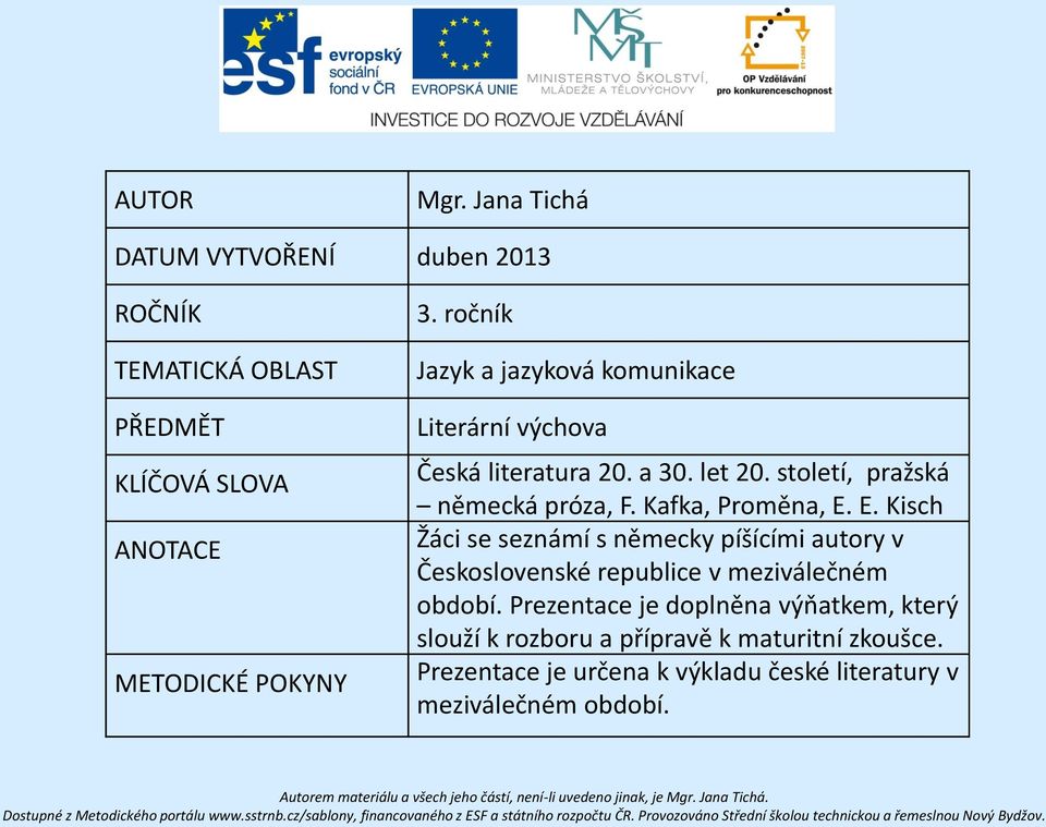 Kafka, Proměna, E. E. Kisch Žáci se seznámí s německy píšícími autory v Československé republice v meziválečném období.