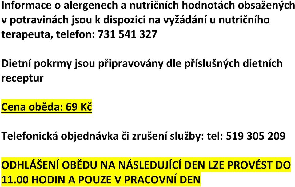 příslušných dietních receptur Cena oběda: 69 Kč Telefonická objednávka či zrušení služby: