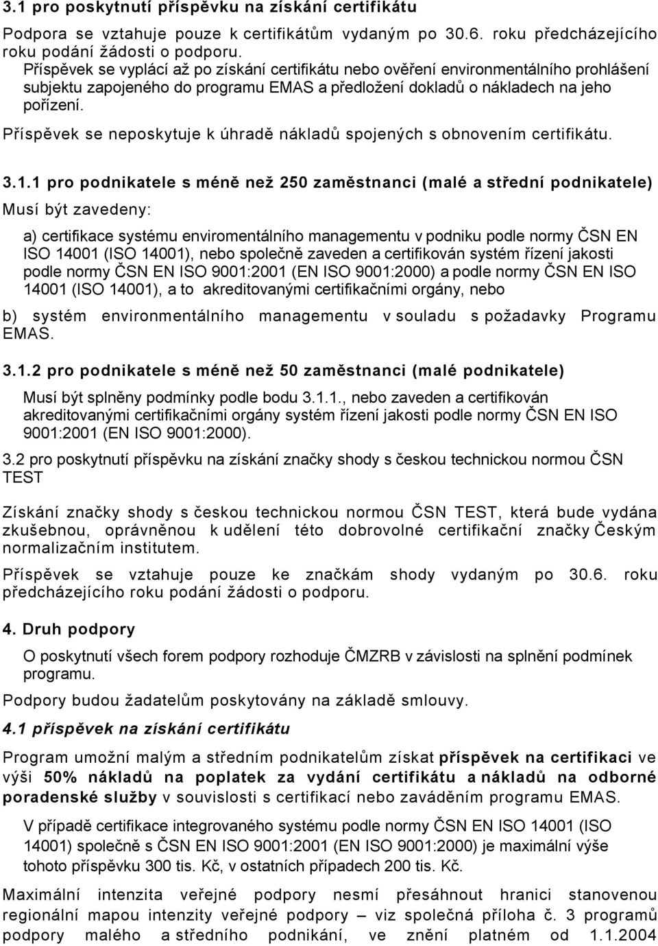 Příspěvek se neposkytuje k úhradě nákladů spojených s obnovením certifikátu. 3.1.