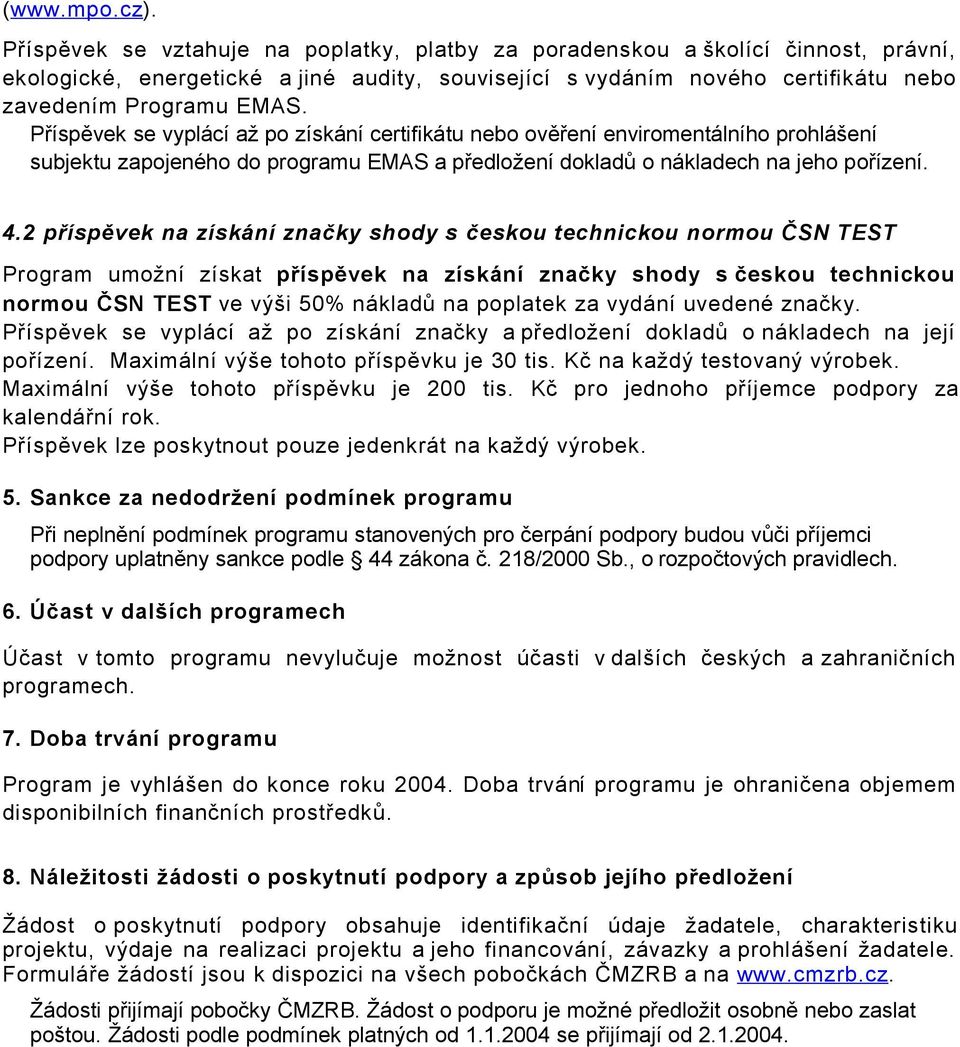 Příspěvek se vyplácí až po získání certifikátu nebo ověření enviromentálního prohlášení subjektu zapojeného do programu EMAS a předložení dokladů o nákladech na jeho pořízení. 4.