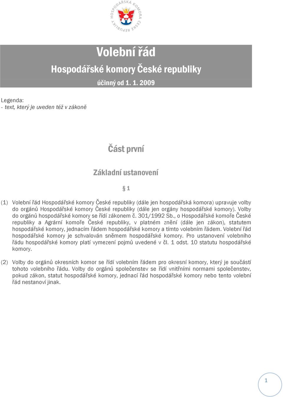 Hospodářské komory České republiky (dále jen orgány hospodářské komory). Volby do orgánů hospodářské komory se řídí zákonem č. 301/1992 Sb.