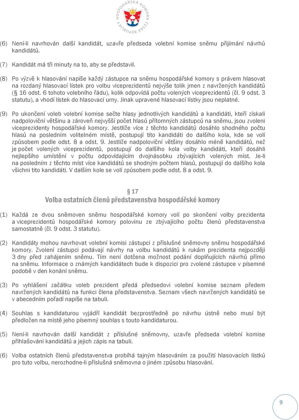 6 tohoto volebního řádu), kolik odpovídá počtu volených viceprezidentů (čl. 9 odst. 3 statutu), a vhodí lístek do hlasovací urny. Jinak upravené hlasovací lístky jsou neplatné.