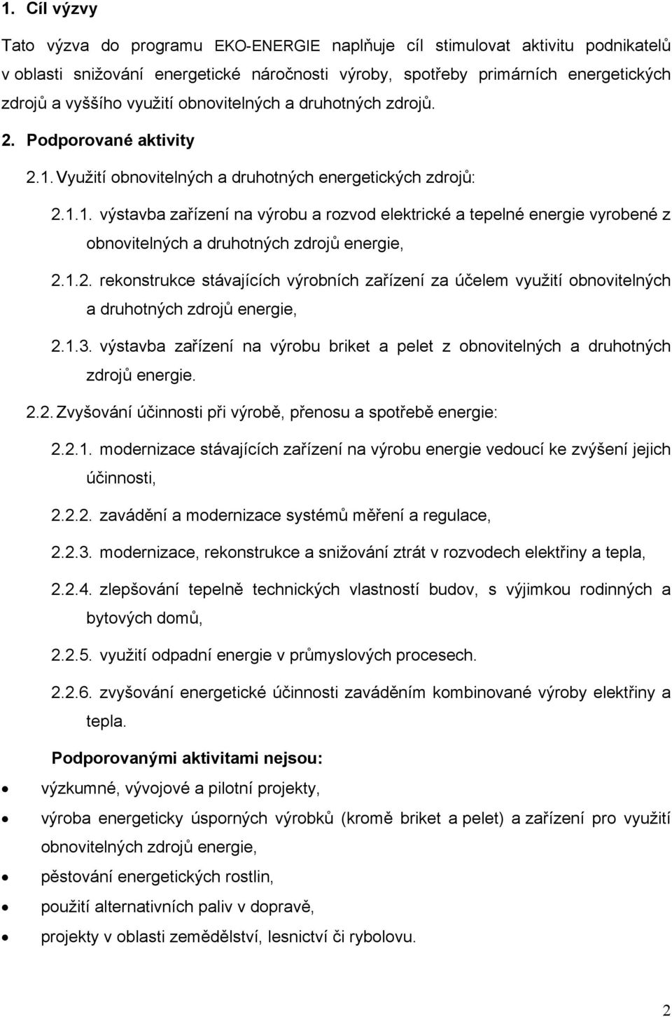 1.2. rekonstrukce stávajících výrobních zařízení za účelem využití obnovitelných a druhotných zdrojů energie, 2.1.3.