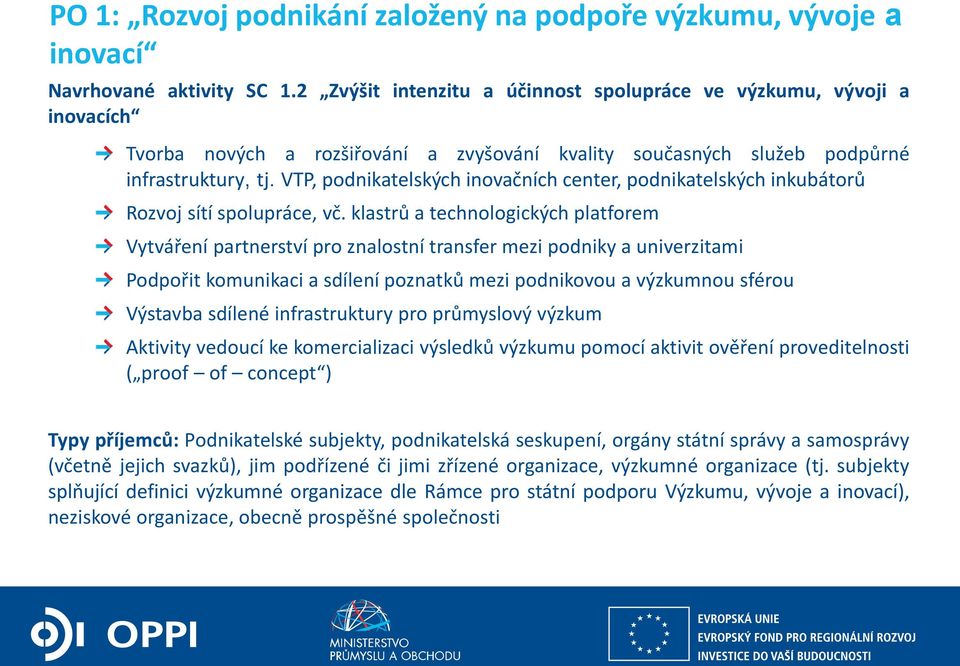 VTP, podnikatelských inovačních center, podnikatelských inkubátorů Rozvoj sítí spolupráce, vč.