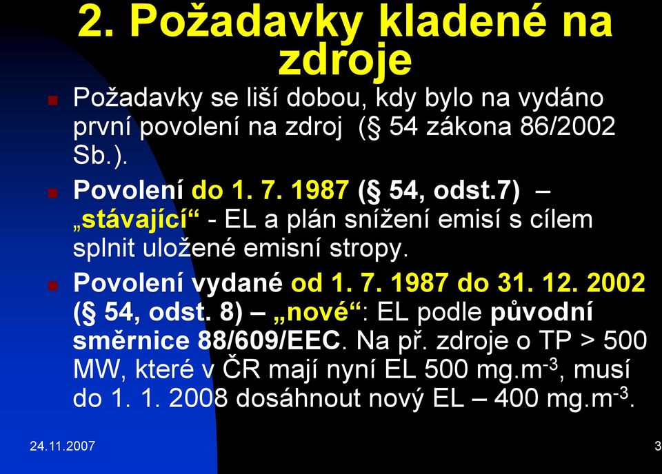 7) stávající - EL a plán snížení emisí s cílem splnit uložené emisní stropy. Povolení vydané od 1. 7. 1987 do 31. 12.