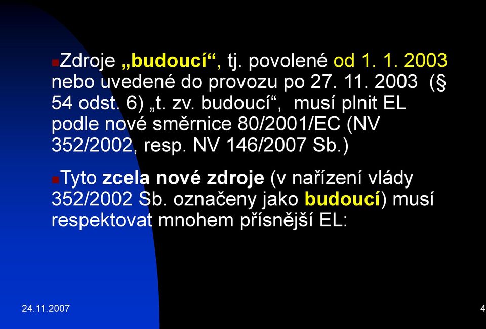 budoucí, musí plnit EL podle nové směrnice 80/2001/EC (NV 352/2002, resp.