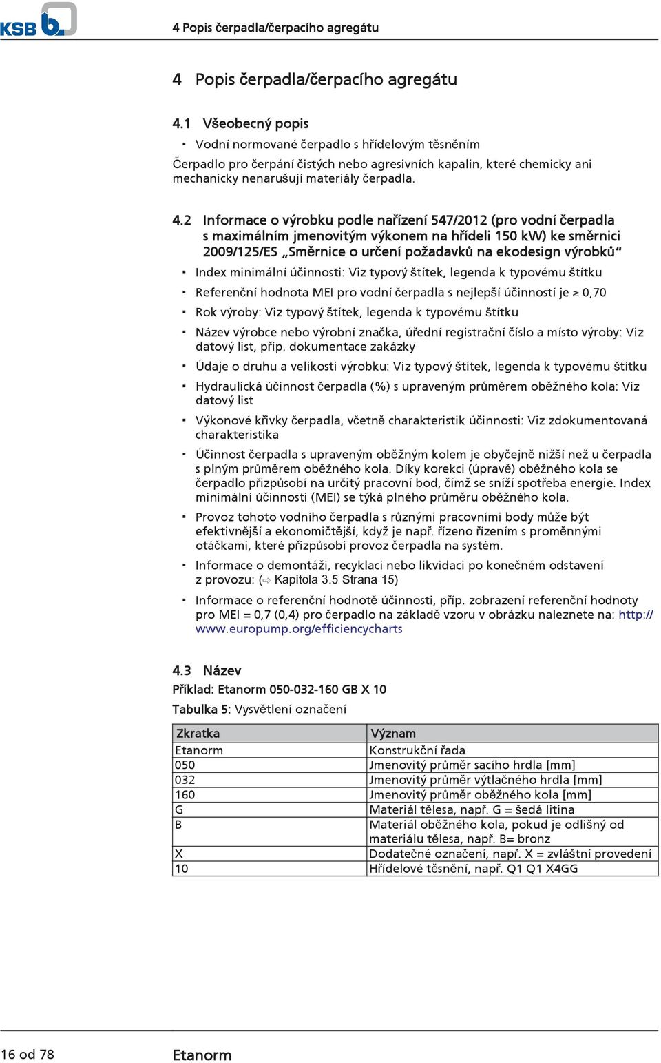 2 Informace o výrobku podle nařízení 547/2012 (pro vodní čerpadla s maximálním jmenovitým výkonem na hřídeli 150 kw) ke směrnici 2009/125/ES Směrnice o určení požadavků na ekodesign výrobků Index