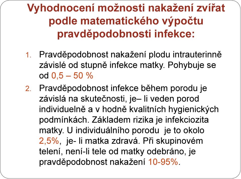 Pravděpodobnost infekce během porodu je závislá na skutečnosti, je li veden porod individuelně a v hodně kvalitních hygienických