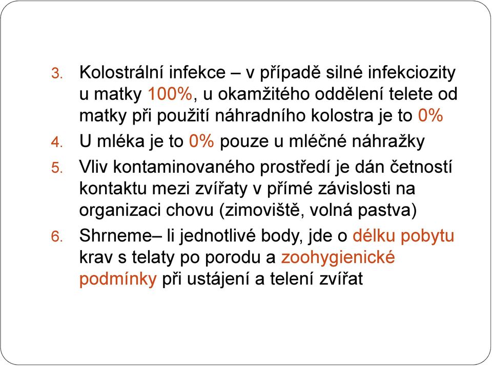 Vliv kontaminovaného prostředí je dán četností kontaktu kt mezi zvířaty v přímé závislosti na organizaci chovu