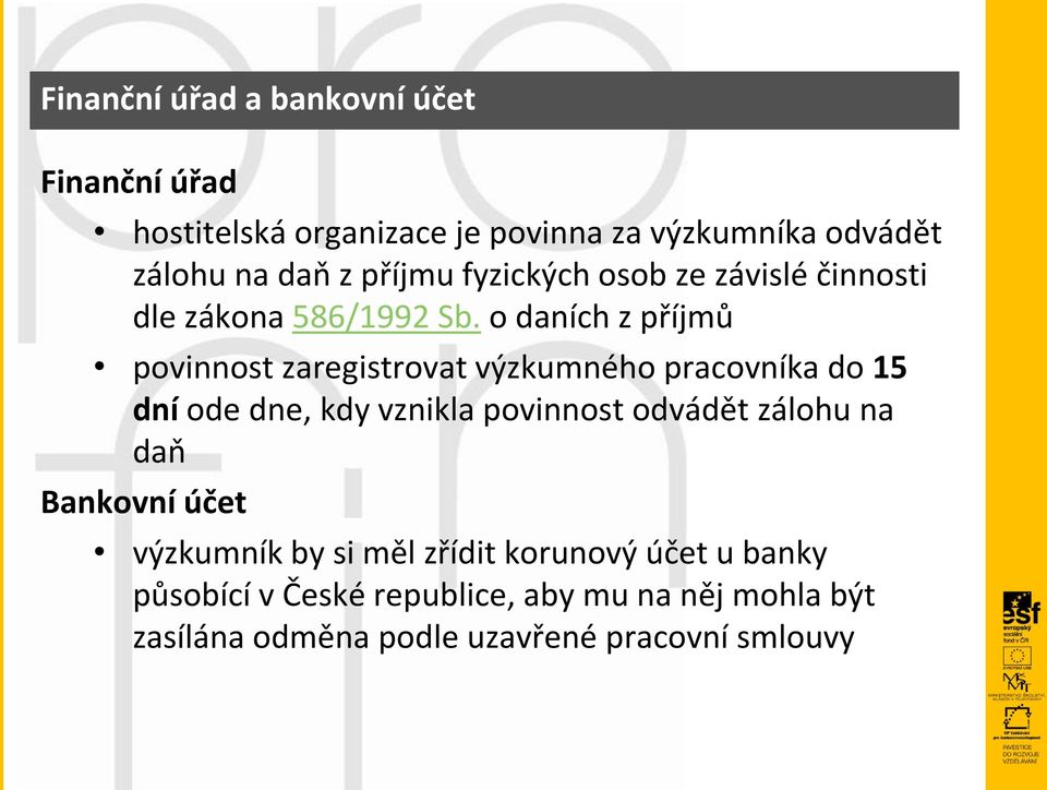 o daních z příjmů povinnost zaregistrovat výzkumného pracovníka do 15 dní ode dne, kdy vznikla povinnost odvádět