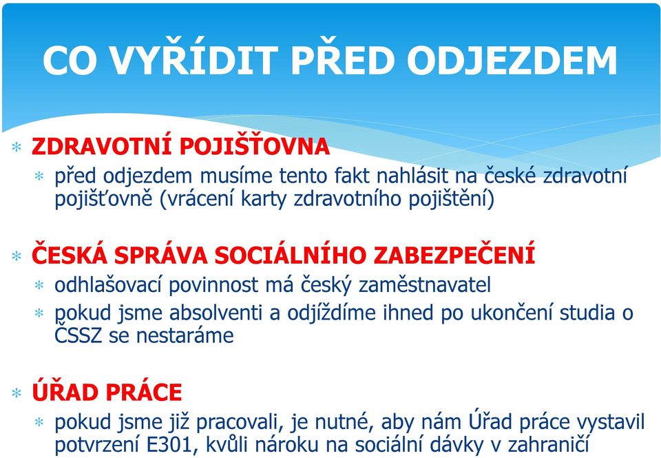 český zaměstnavatel pokud jsme absolventi a odjíždíme ihned po ukončení studia o ČSSZ se nestaráme ÚŘAD PRÁCE