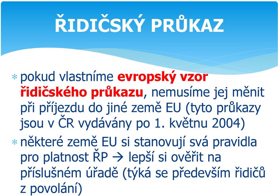 1. květnu 2004) některé země EU si stanovují svá pravidla pro platnost ŘP