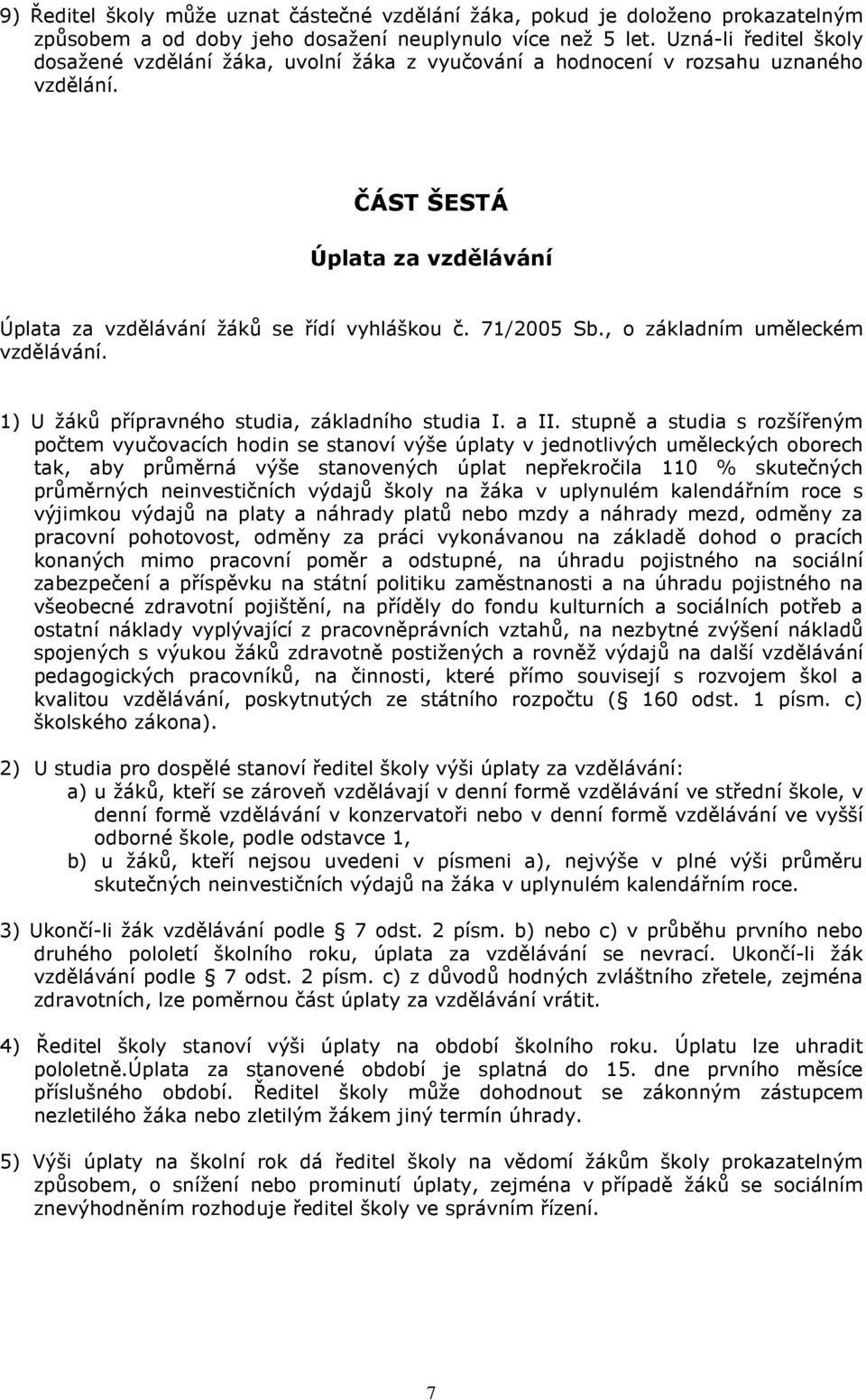 71/2005 Sb., o základním uměleckém vzdělávání. 1) U žáků přípravného studia, základního studia I. a II.