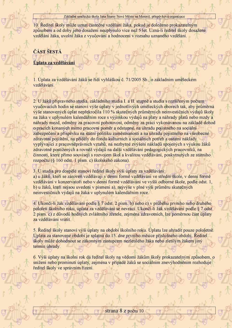 71/2005 Sb., o základním uměleckém vzdělávání. 2. U žáků přípravného studia, základního studia I. a II.