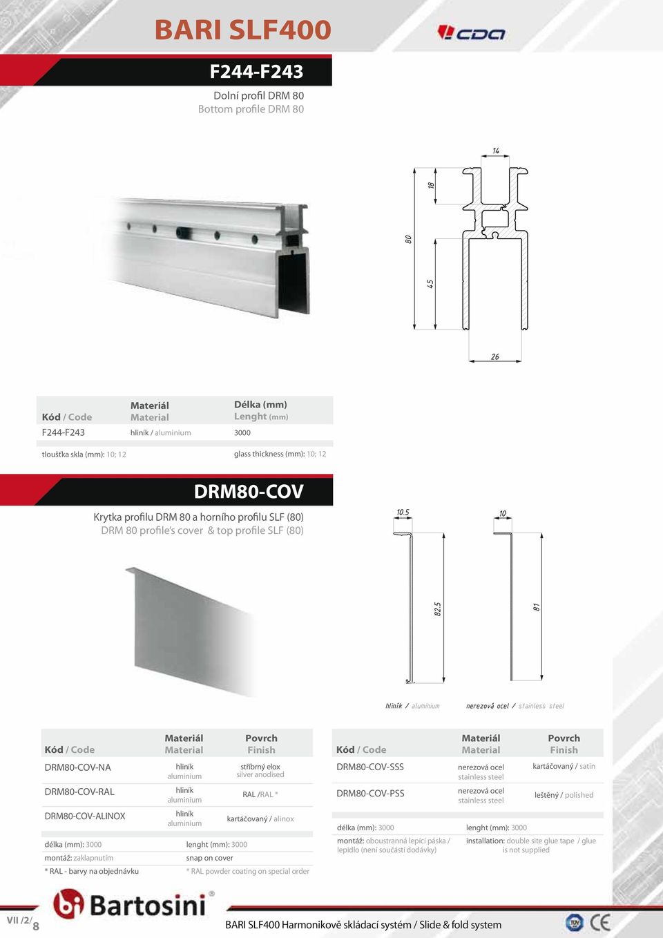 5 81 hliník / aluminium nerezová ocel / stainless steel DRM80-COV-NA DRM80-COV-RAL DRM80-COV-ALINOX délka (mm): 3000 montáž: zaklapnutím * RAL - barvy na objednávku hliník aluminium hliník aluminium