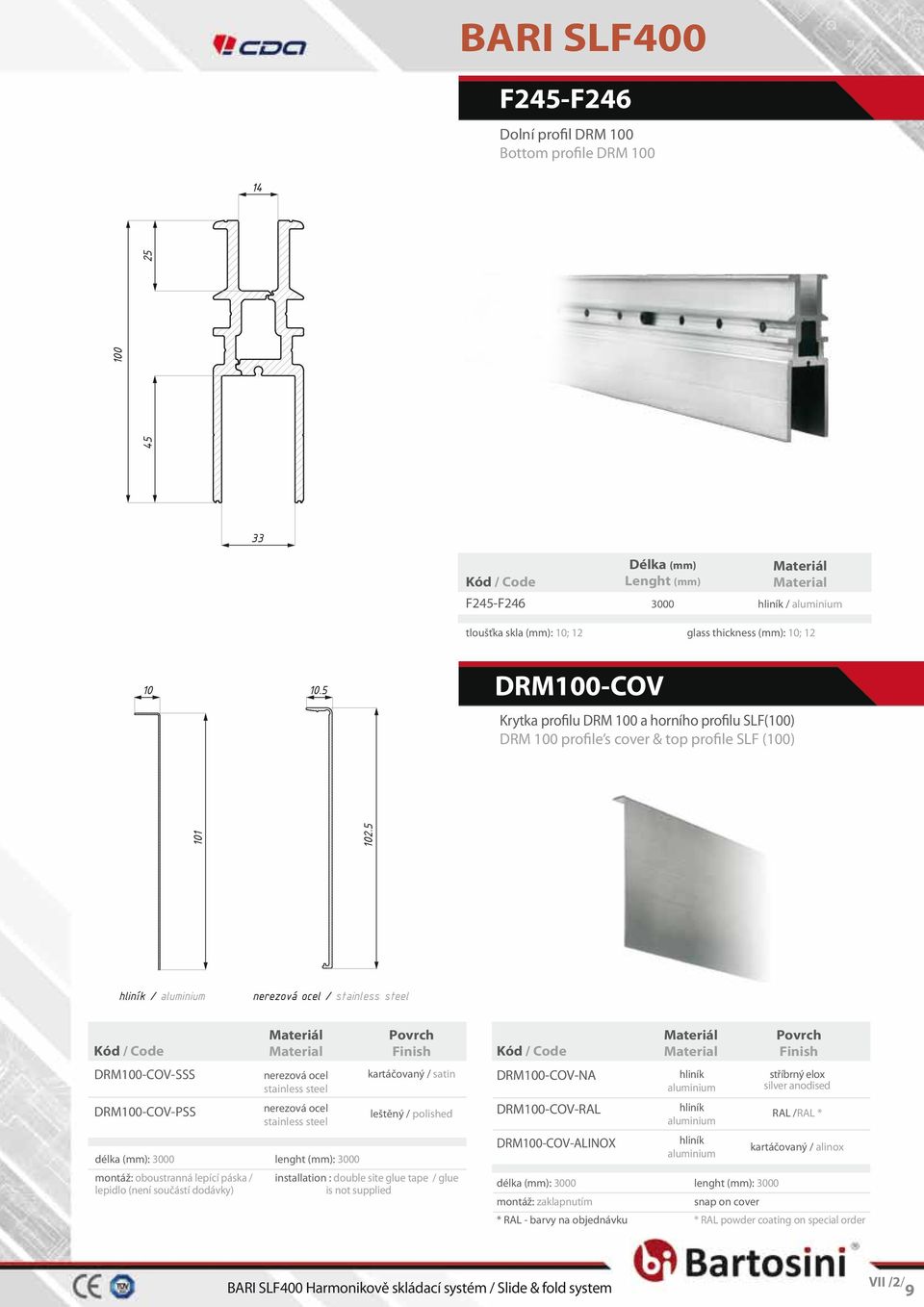 5 hliník / aluminium nerezová ocel / stainless steel DRM100-COV-SSS DRM100-COV-PSS délka (mm): 3000 montáž: oboustranná lepící páska / lepidlo (není součástí dodávky) nerezová ocel stainless steel