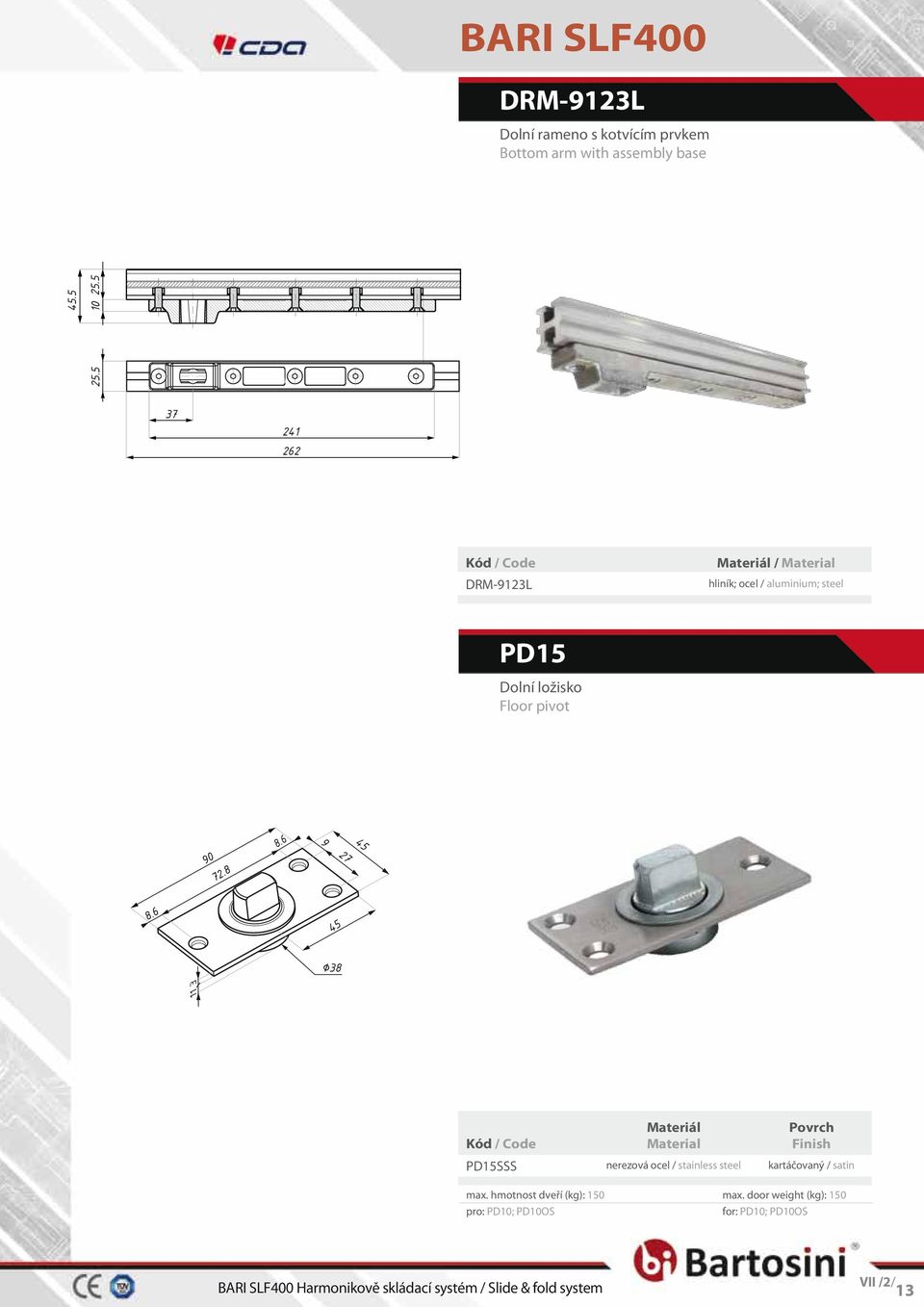 8 8.6 9 45 27 8.6 45 38 11 3 PD15SSS nerezová ocel / stainless steel kartáčovaný / satin max.