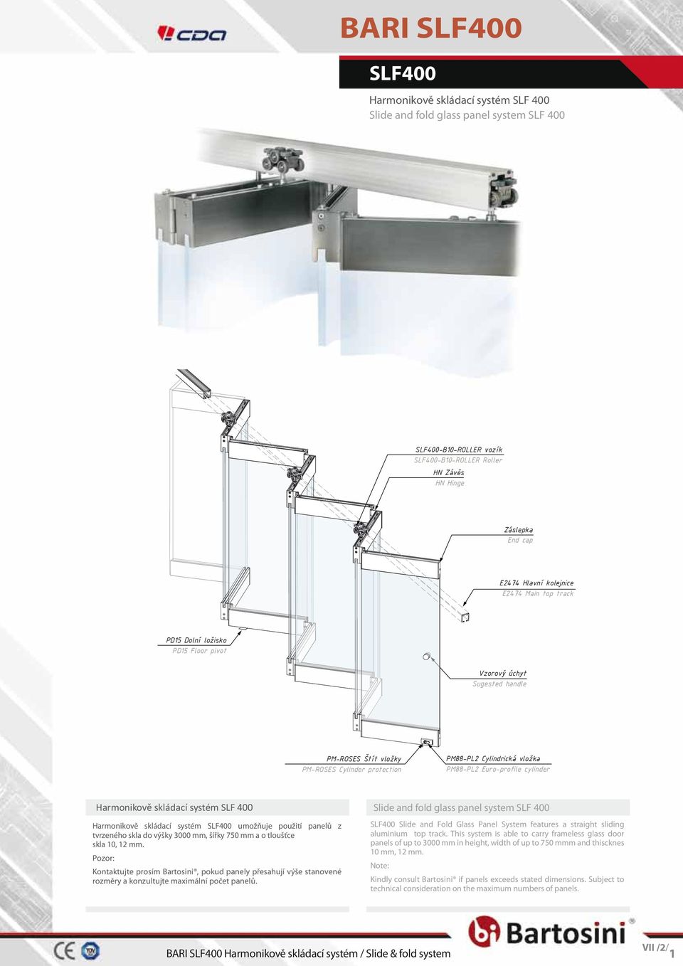 Harmonikově skládací Slide systém & stack SLF system 400 SLF400 Slide and fold glass panel system SLF 400 Harmonikově skládací systém SLF400 umožňuje použití panelů z tvrzeného skla do výšky 3000 mm,