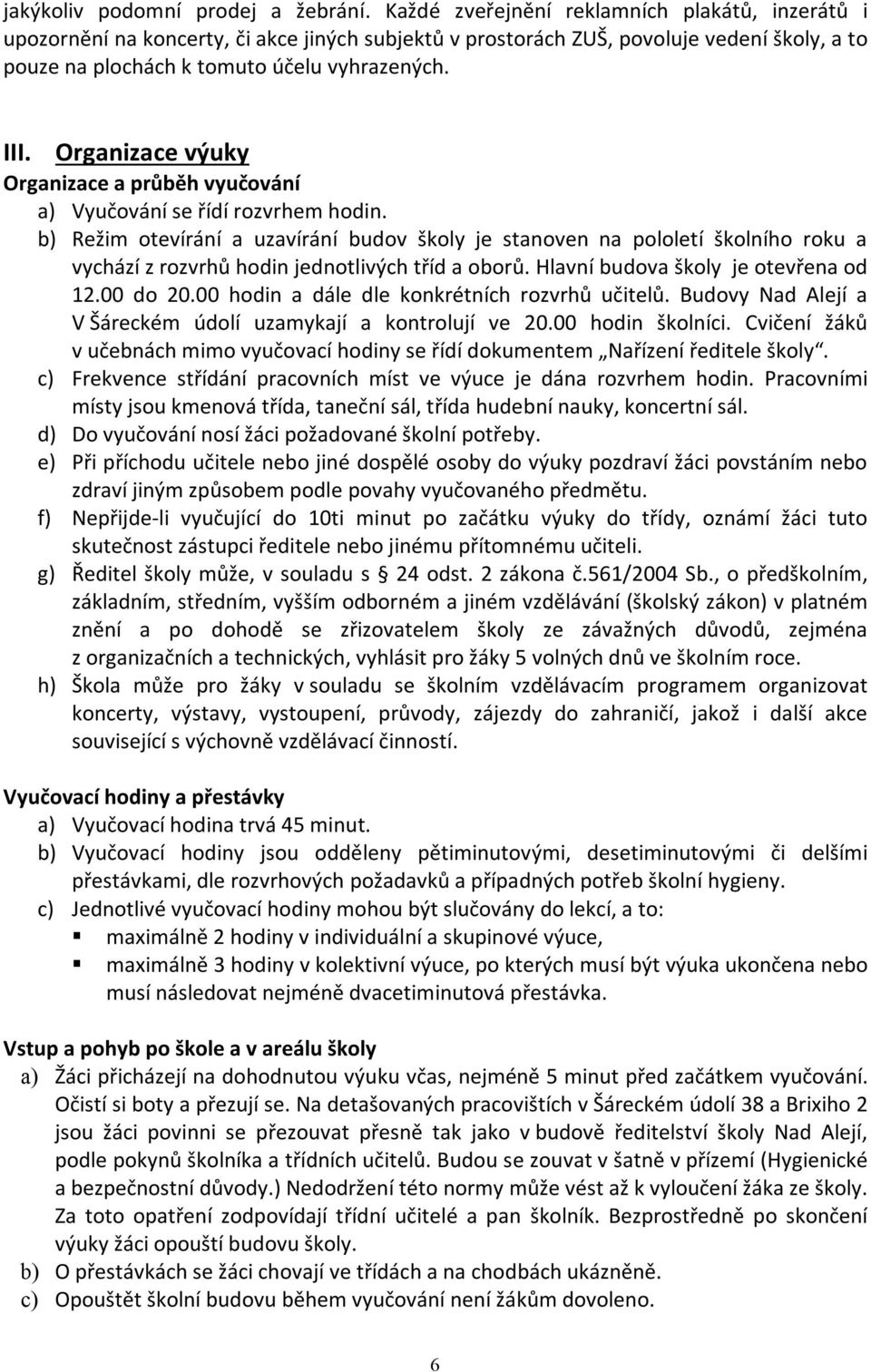 Organizace výuky Organizace a průběh vyučování a) Vyučování se řídí rozvrhem hodin.