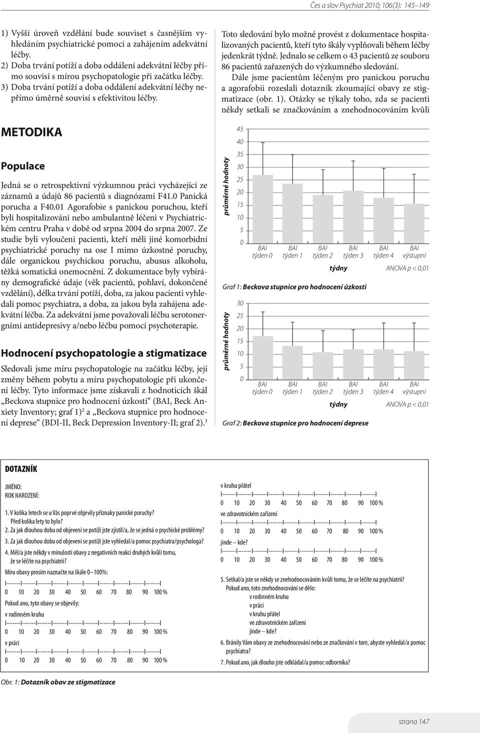 3) Doba trvání potíží a doba oddálení adekvátní léčby nepřímo úměrně souvisí s efektivitou léčby.