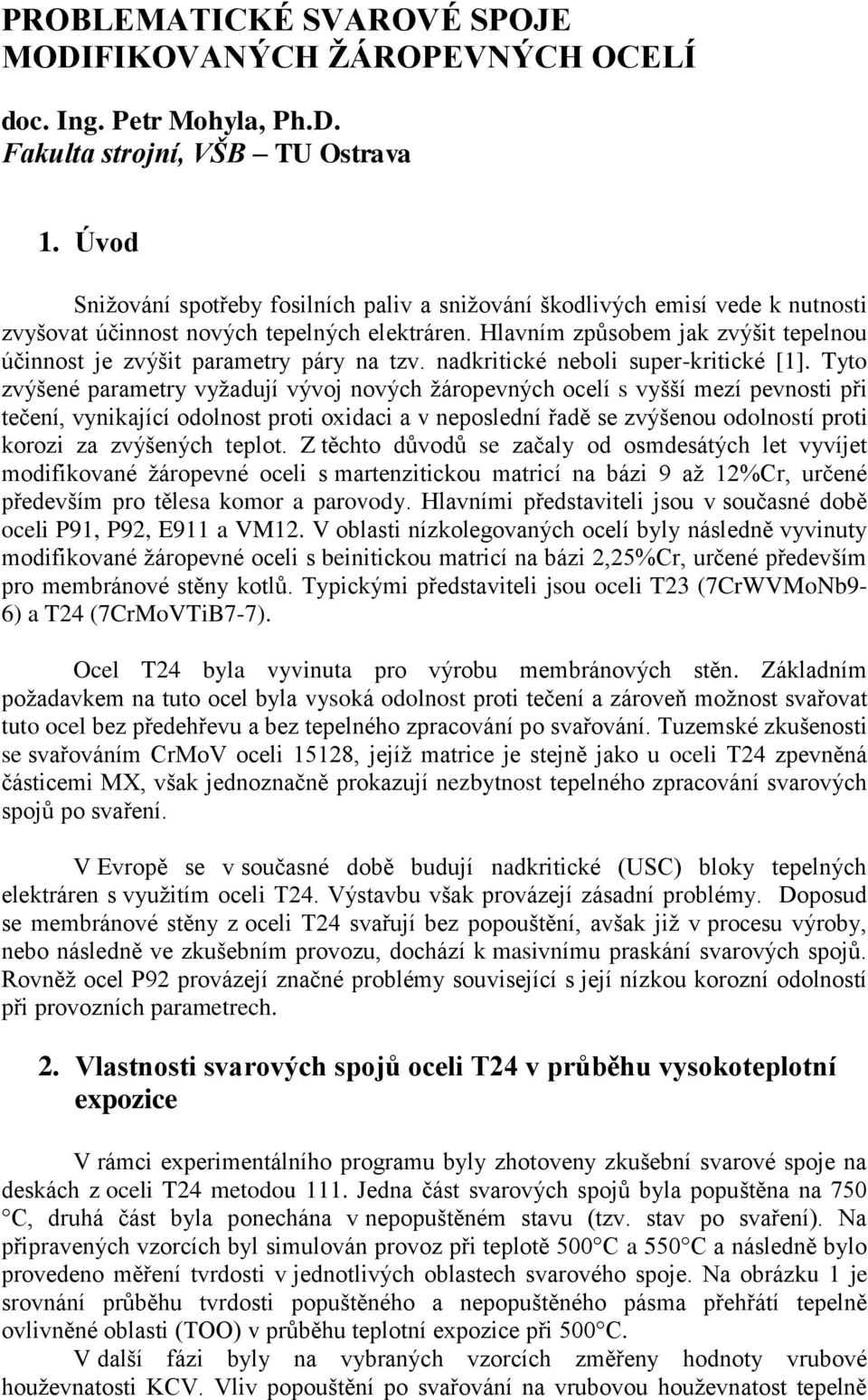 Hlavním způsobem jak zvýšit tepelnou účinnost je zvýšit parametry páry na tzv. nadkritické neboli super-kritické [1].