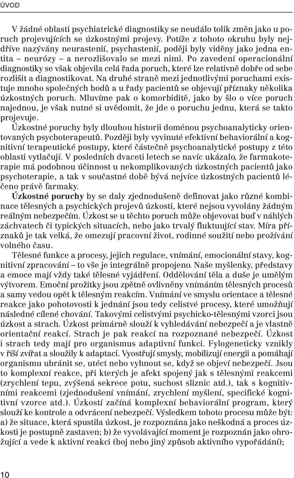 Po zavedení operacionální diagnostiky se však objevila celá řada poruch, které lze relativně dobře od sebe rozlišit a diagnostikovat.