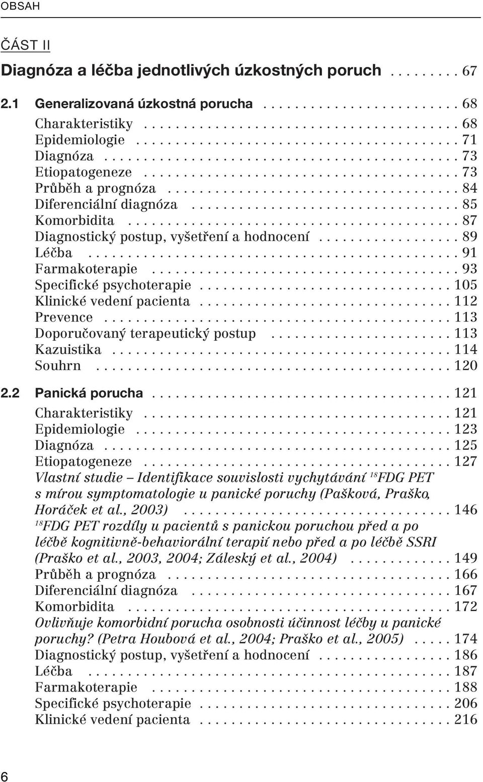 .................................... 84 Diferenciální diagnóza.................................. 85 Komorbidita.......................................... 87 Diagnostický postup, vyšetření a hodnocení.