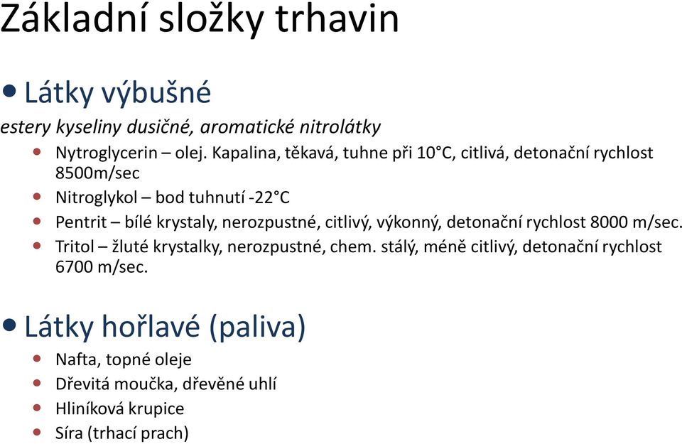 krystaly, nerozpustné, citlivý, výkonný, detonační rychlost 8000 m/sec. Tritol žluté krystalky, nerozpustné, chem.