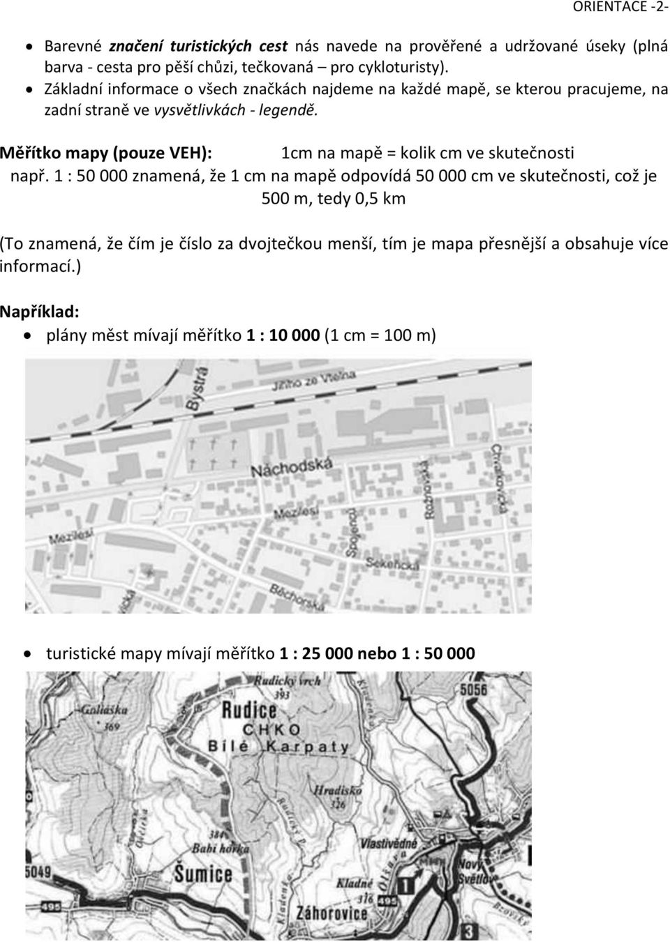 Měřítko mapy (pouze VEH): 1cm na mapě = kolik cm ve skutečnosti např.