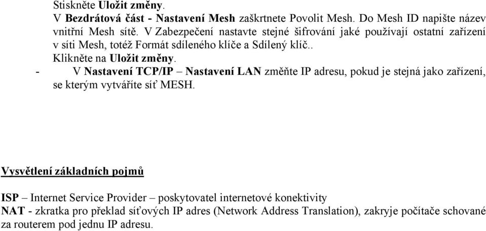 - V Nastavení TCP/IP Nastavení LAN změňte IP adresu, pokud je stejná jako zařízení, se kterým vytváříte síť MESH.