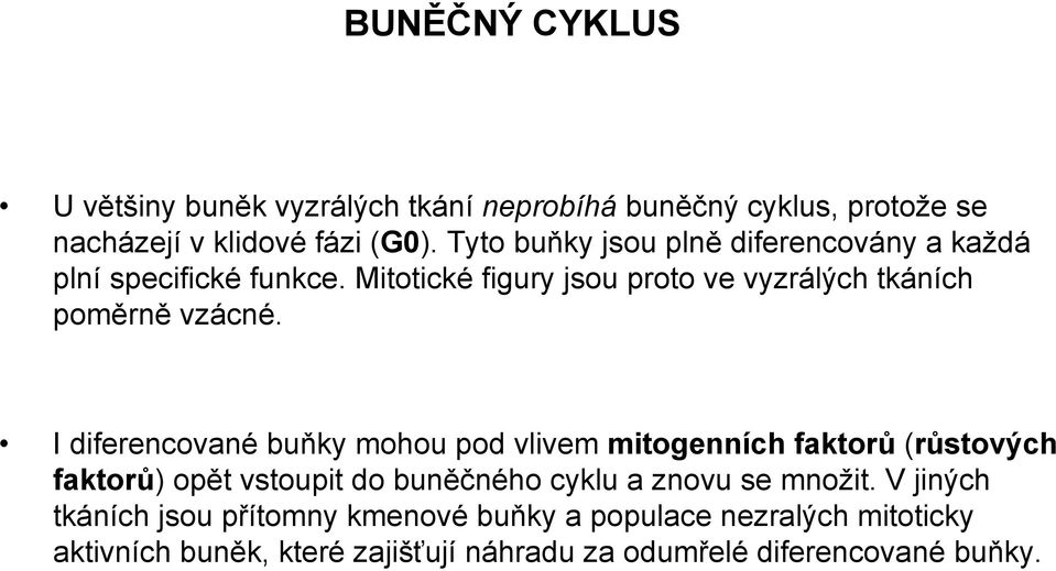 I diferencované buňky mohou pod vlivem mitogenních faktorů (růstových faktorů) opět vstoupit do buněčného cyklu a znovu se množit.