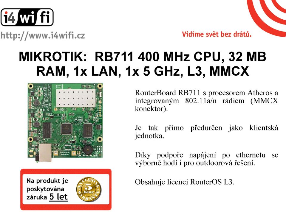 11a/n rádiem (MMCX konektor). Je tak přímo předurčen jako klientská jednotka.