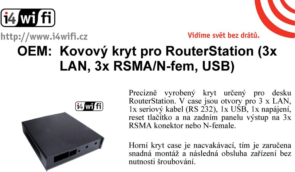 V case jsou otvory pro 3 x LAN, 1x seriový kabel (RS 232), 1x USB, 1x napájení, reset tlačítko a