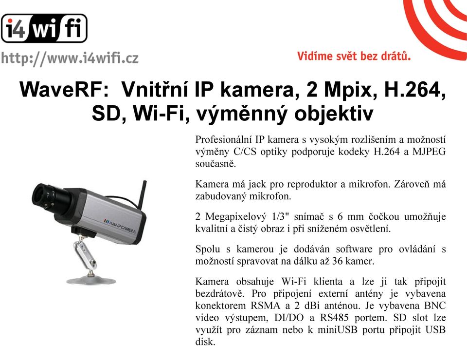 2 Megapixelový 1/3" snímač s 6 mm čočkou umožňuje kvalitní a čistý obraz i při sníženém osvětlení.