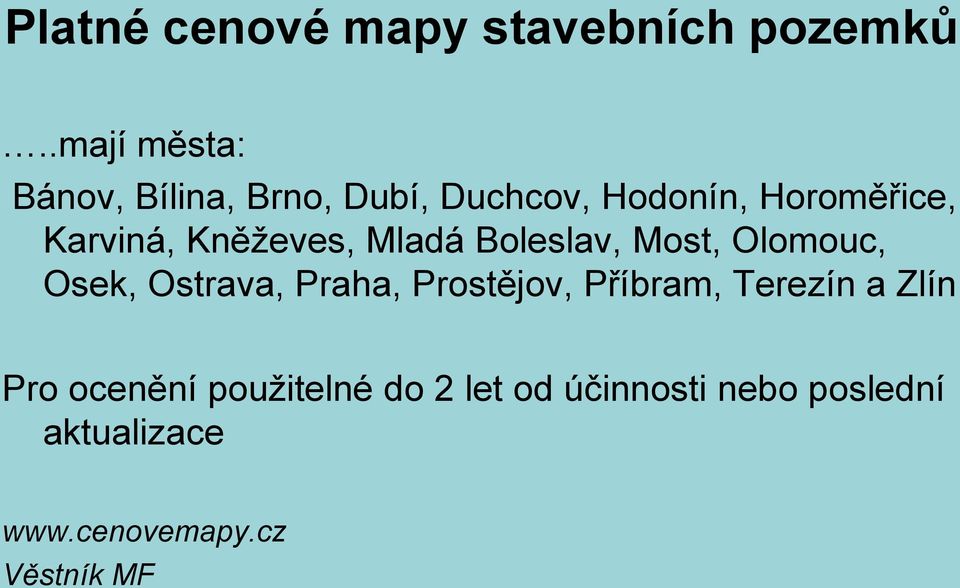 Kněževes, Mladá Boleslav, Most, Olomouc, Osek, Ostrava, Praha, Prostějov,