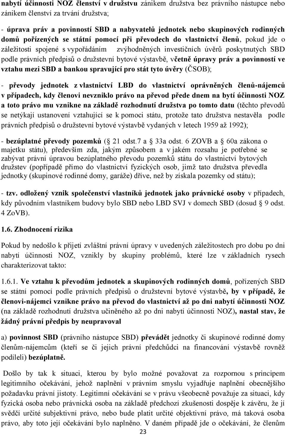 družstevní bytové výstavbě, včetně úpravy práv a povinností ve vztahu mezi SBD a bankou spravující pro stát tyto úvěry (ČSOB); - převody jednotek z vlastnictví LBD do vlastnictví oprávněných