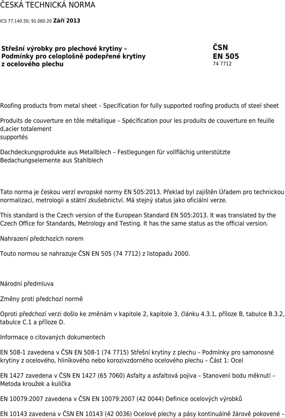 roofing products of steel sheet Produits de couverture en tôle métallique Spécification pour les produits de couverture en feuille d,acier totalement supportés Dachdeckungsprodukte aus Metallblech