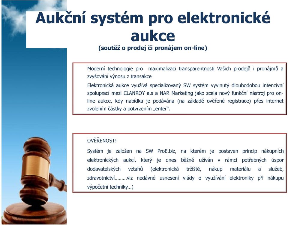 s a NAR Marketing jako zcela nový funkční nástroj pro online aukce, kdy nabídka je podávána (na základě ověřené registrace) přes internet zvolením částky a potvrzením enter. OVĚŘENOST!