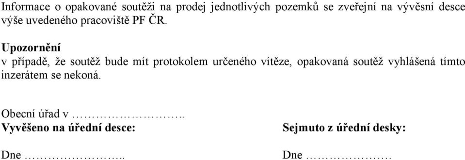 Upozornění v případě, že soutěž bude mít protokolem určeného vítěze, opakovaná