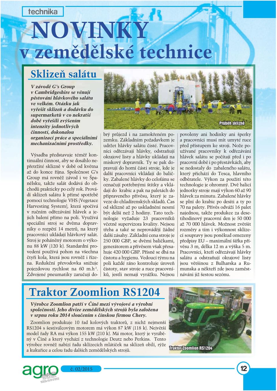 Výsadba představuje téměř kontinuální činnost, aby se dosáhlo nepřetržité sklizně v době od května až do konce října.