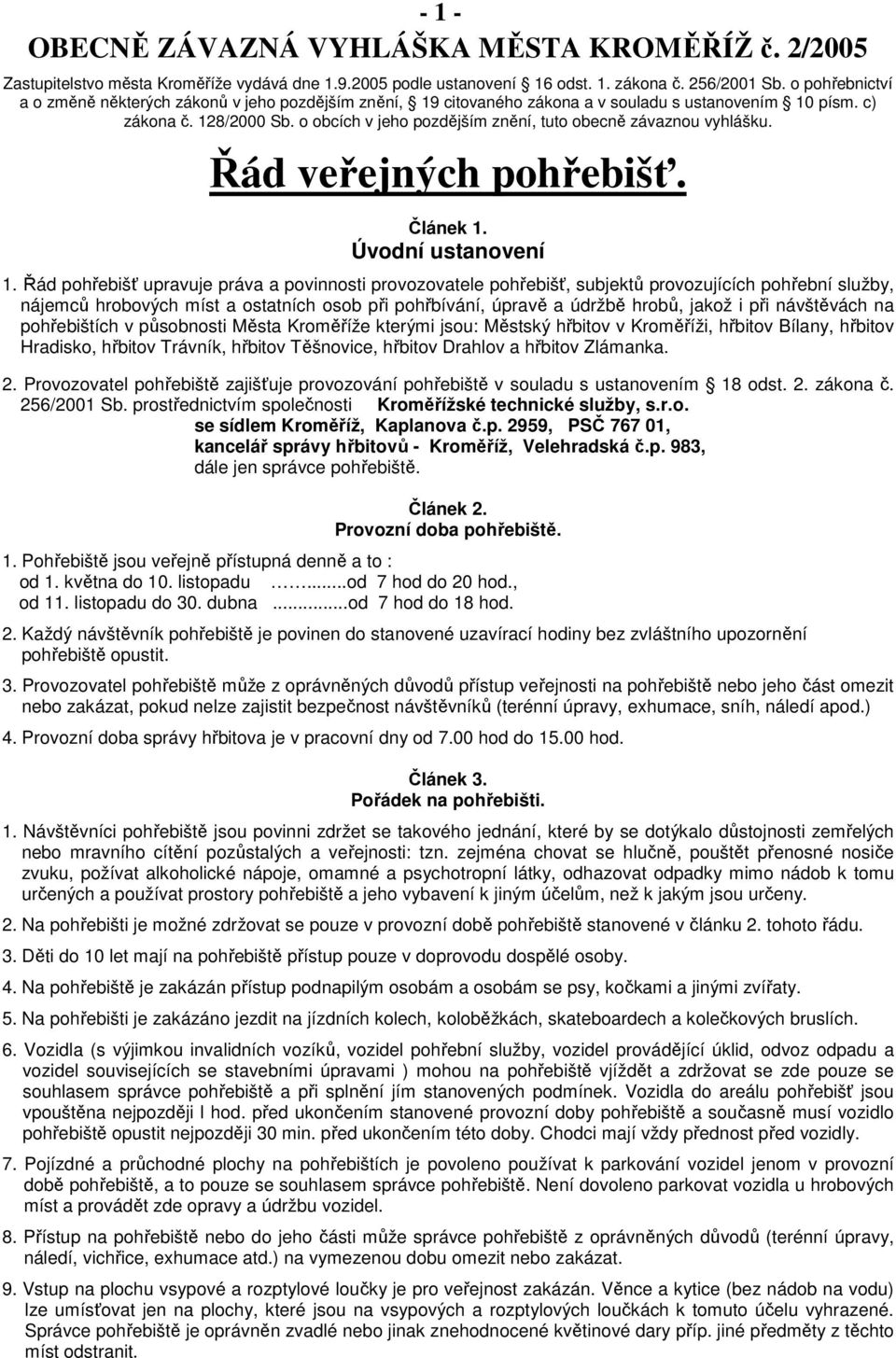 o obcích v jeho pozdějším znění, tuto obecně závaznou vyhlášku. Řád veřejných pohřebišť. Článek 1. Úvodní ustanovení 1.