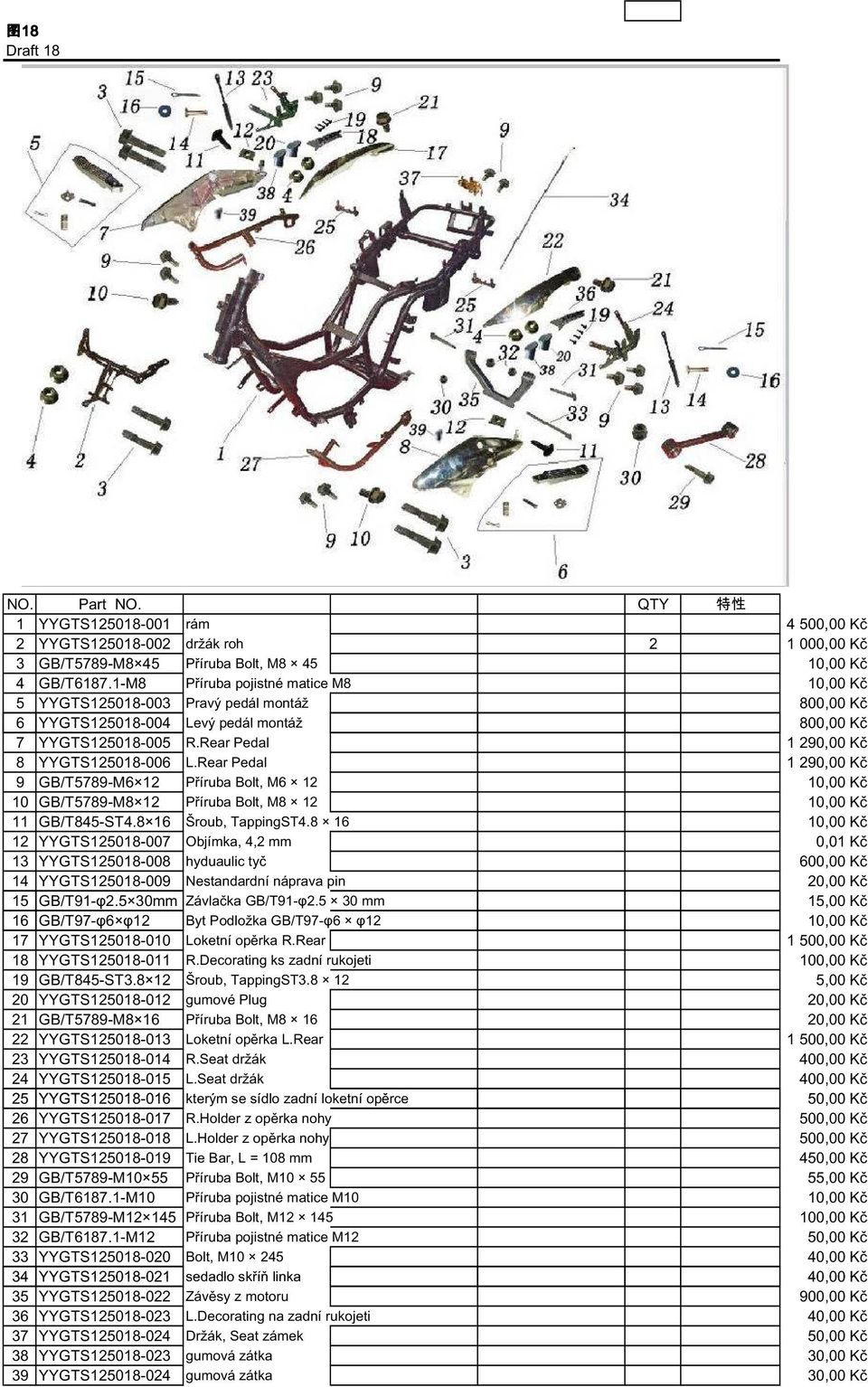 Rear Pedal 1 290,00 Kč 9 GB/T5789-M6 12 Příruba Bolt, M6 12 10,00 Kč 10 GB/T5789-M8 12 Příruba Bolt, M8 12 10,00 Kč 11 GB/T845-ST4.8 16 Šroub, TappingST4.