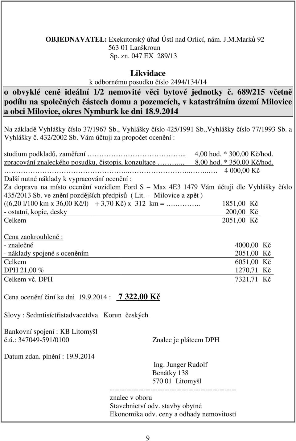 689/215 včetně podílu na společných částech domu a pozemcích, v katastrálním území Milovice a obci Milovice, okres Nymburk ke dni 18.9.2014 Na základě Vyhlášky číslo 37/1967 Sb.