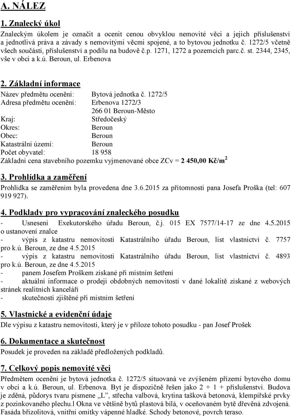 Základní informace Název předmětu ocenění: Bytová jednotka č.
