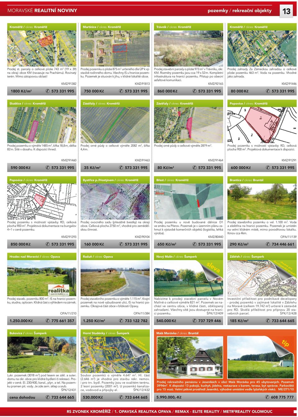 Pozemek je situován k jihu, v klidné lokalitě obce. KMZ/91813 750 000 Kč Skaštice / okres: Kroměříž Kroměříž / okres: Kroměříž Prodej stavební parcely o ploše 973 m2 v Trávníku, okr. KM. Rozměry pozemku jsou cca 19 x 52 m.