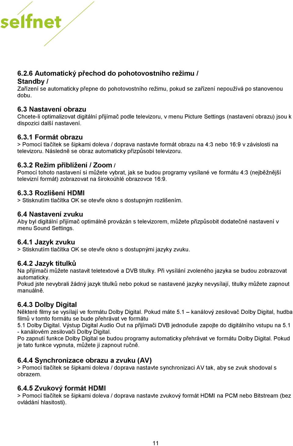 Následně se obraz automaticky přizpůsobí televizoru. 6.3.