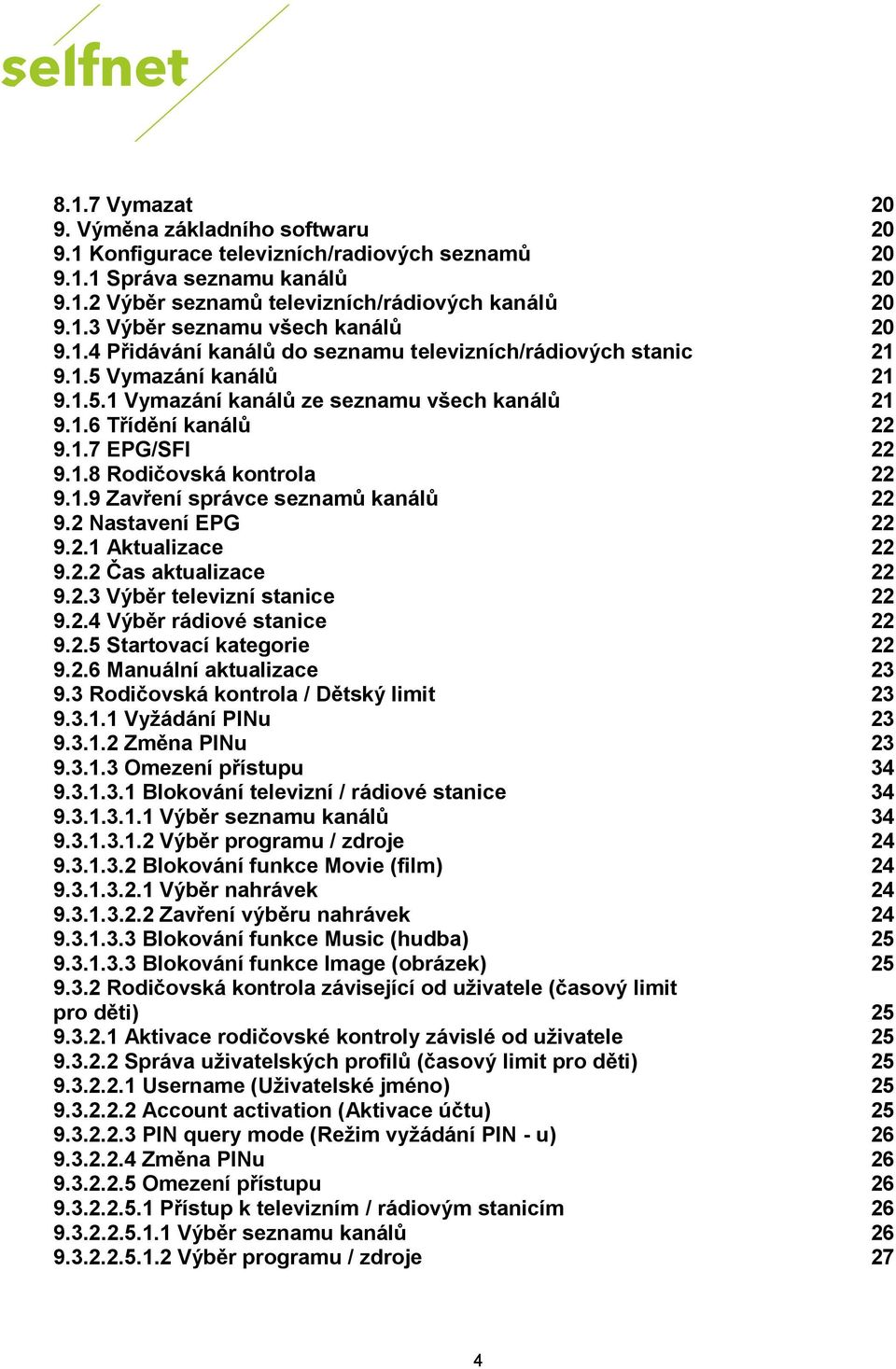 1.9 Zavření správce seznamů kanálů 22 9.2 Nastavení EPG 22 9.2.1 Aktualizace 22 9.2.2 Čas aktualizace 22 9.2.3 Výběr televizní stanice 22 9.2.4 Výběr rádiové stanice 22 9.2.5 Startovací kategorie 22 9.
