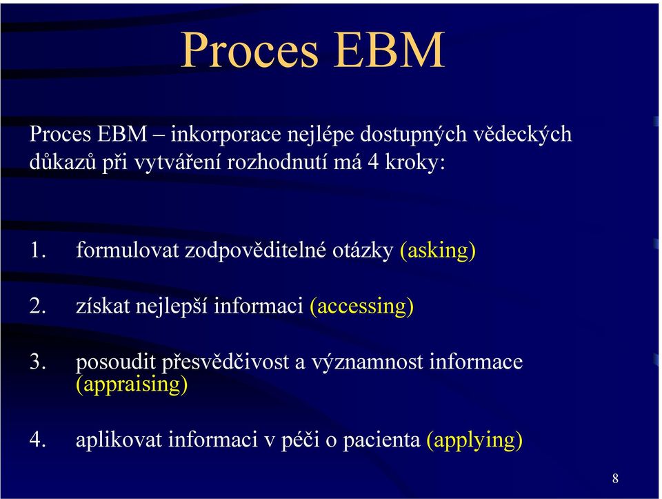 formulovat zodpověditelné otázky (asking) 2.